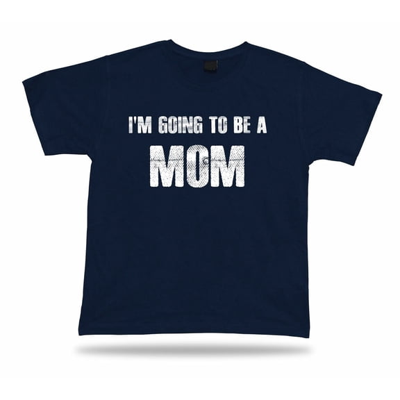 I Am Going To Be A Mom Mama Mamy Day Idea Gift Expecting Baby Born T-Shirt