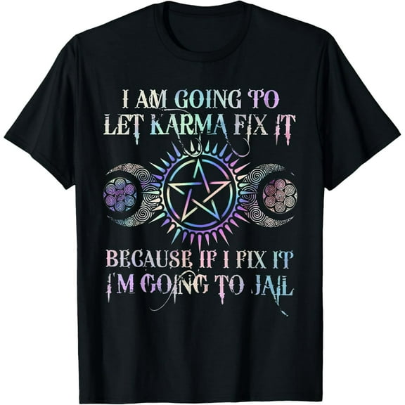 I Am Going To let Karma Fix It Because If I Fix It Funny T-ShirtMen and women, Black T-shirt, size: Extra large