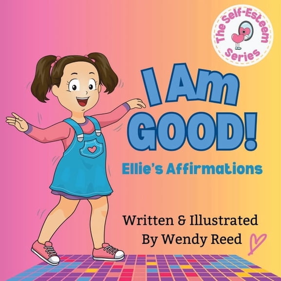 I Am Good! Ellie's Affirmations: Book 1, (Paperback)