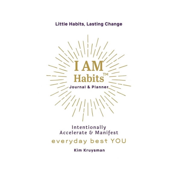 I Am Habits: Intentionally Accelerate & Manifest Your Best Life & Everyday Best YOU!, (Paperback)