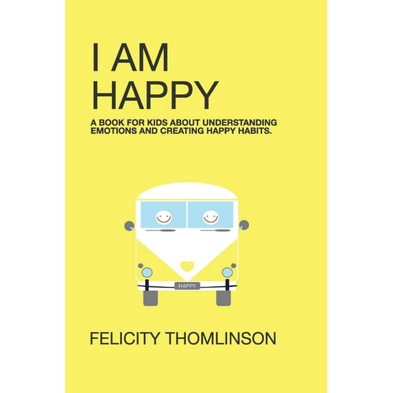 I Am Happy: A book for kids about understanding emotions and creating happy habits., (Paperback)