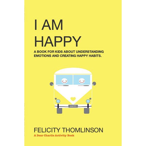 I Am Happy: A book for kids about understanding emotions and creating happy habits., (Paperback)