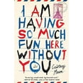 thumbnail image 1 of Pre-Owned I Am Having So Much Fun Here Without You: A Novel Hardcover Courtney Maum, 1 of 1