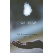 I Am Here The Reason for Being with You Paperback