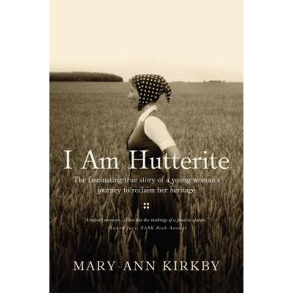 I Am Hutterite: The Fascinating True Story of a Young Woman's Journey to Reclaim Her Heritage
