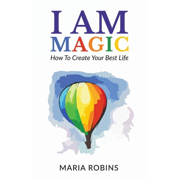 I Am I AM Magic: How To Create Your Best Life, Book 1, (Paperback)