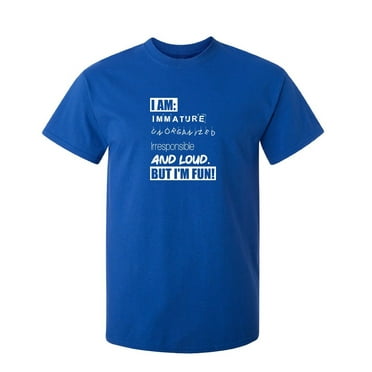 I Am Immature Sarcastic Humor Graphic Tee Mens Gift Novelty Funny T Shirt