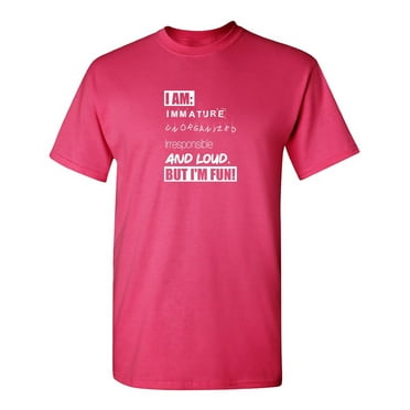 I Am Immature Sarcastic Humor Graphic Tee Mens Gift Novelty Funny T Shirt