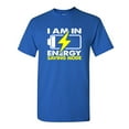thumbnail image 1 of I Am In Energy Sarcastic Humor Graphic Novelty Funny Tall T Shirt, 1 of 3