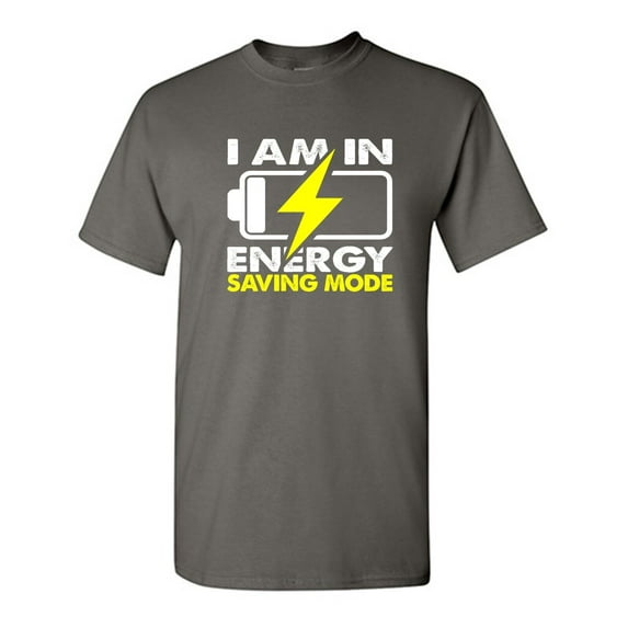 I Am In Energy Sarcastic Humor Graphic Novelty Funny Tall T Shirt