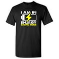 thumbnail image 1 of I Am In Energy Sarcastic Humor Graphic Tees Gift For Mens Novelty Funny T Shirt, 1 of 5
