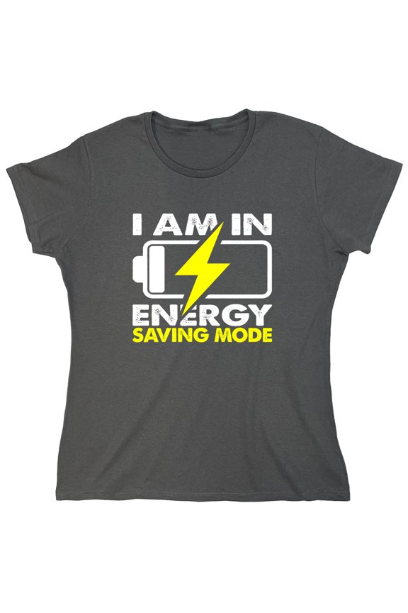 I Am In Energy Sarcastic Humor Novelty Funny Women's Casual Tees