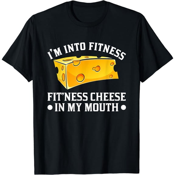 I Am Into Fitness Cheese In My Mouse Funny Cheesy Foodie T-Shirt
