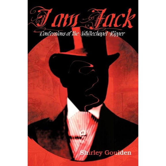 I Am Jack: Confessions of the Whitechapel Ripper, (Paperback)
