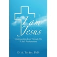 thumbnail image 1 of I Am Jesus: Understanding Jesus Through His "I Am" Proclamations (Paperback) by D A Tucker, 1 of 1