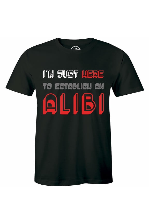 I Am Just Here To Establish An Alibi Mens Soft T Shirt Party Tee