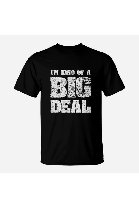 I Am Kind Of A Big Deal Funny Joke Look TShirt