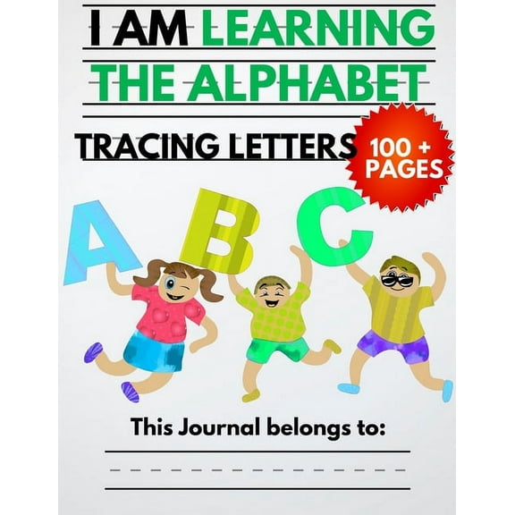 I Am Learning The Alphabet And Tracing Letters: The Kindergarten Writing Book to Learn ABC for Kids with 100+ Practice P, (Paperback)