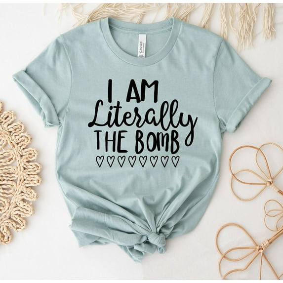 I Am Literally The Bomb T-shirt Funny Sayings Shirt Sassy Tee Makeup Top Attitude Gift Classy Shirts Pretty Women's Da Fashion T-shirts