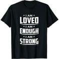 thumbnail image 1 of I Am Loved Motivational Quote, Inspirational Saying T-Shirt, 1 of 4