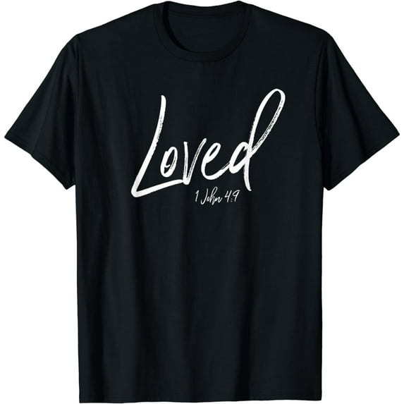 I Am Loved Shirt 1 John 4:9 Christian Self Esteem Identity T