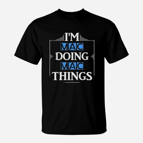 I Am Mac Doing Mac Things Funny First Name Gift TShirt