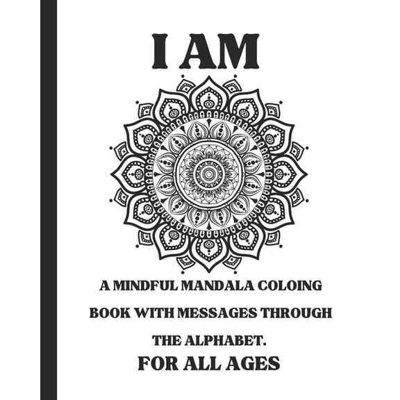 I Am Becoming I Am Mandala Coloring Book: A Minimalist Mandala Coloring Book for All Ages Through the Alphabet, Book 1, (Paperback)