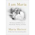 thumbnail image 1 of Maria Shriver: I Am Maria: My Reflections and Poems on Heartbreak, Healing, and Finding Your Way Home (Hardcover), 1 of 1