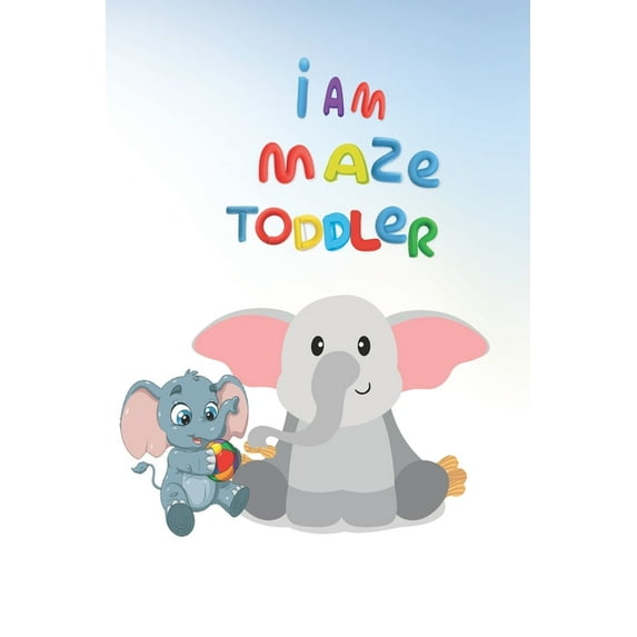 I Am Maze Toddler: Maze Activity Book for animal lover - 4-6, 6-8 - Workbook for Games, Puzzles, and Problem-Solving