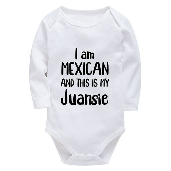 I Am Mexican And This Is My Juansie Newborn Baby Clothes Neutral Long Sleeve Baby Girl Coming Home Outfits Newborn Baby Whit