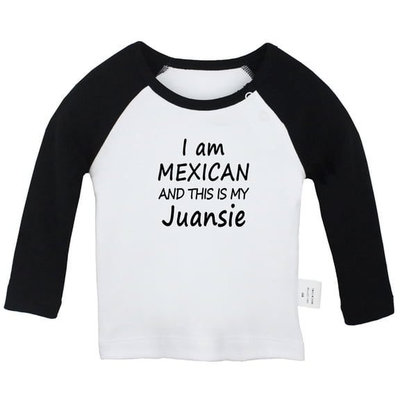 I Am Mexican and This is My Juansie Funny T shirt For Baby, Newborn Babies T-shirts, Infant Tops, 0-24M Kids Graphic Tees Clothing (Long Black Raglan T-shirt, 18-24 Months)