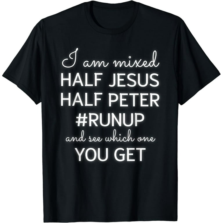 I Am Mixed Half Jesus And Half Peter Fun Christian Shirt I Am Mixed Half Jesus And Half Peter Fun Christian Shirt