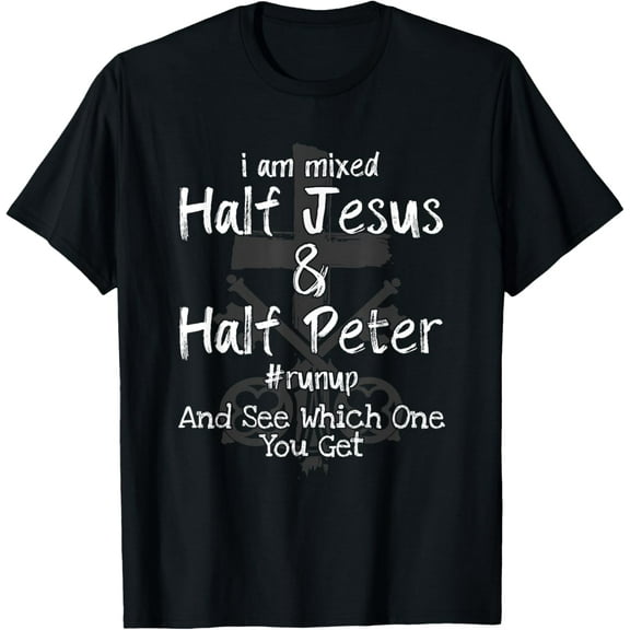 I Am Mixed Half Jesus and Half Peter Christian #Runup Gift T-Shirt