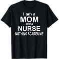 thumbnail image 1 of I Am Mom And A Nurse Nothing Scares Me Gifts Idea T-shirt, 1 of 4