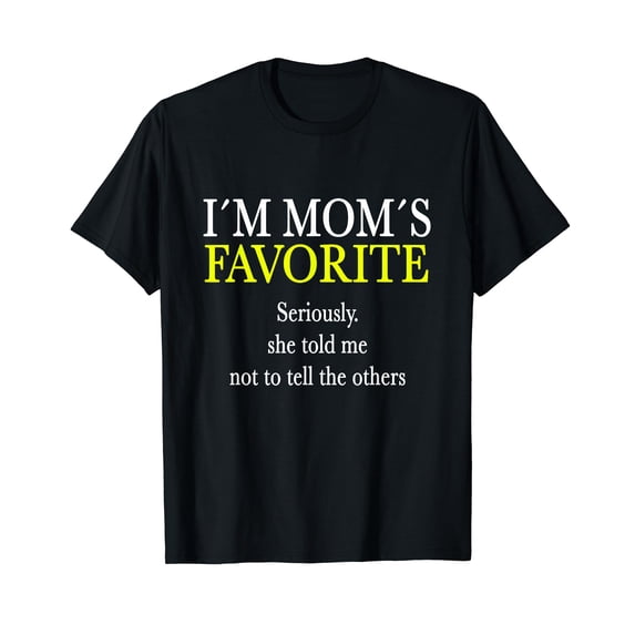 I Am Mom's Favorite Funny Sarcastic Humor Quote Tee T-Shirt