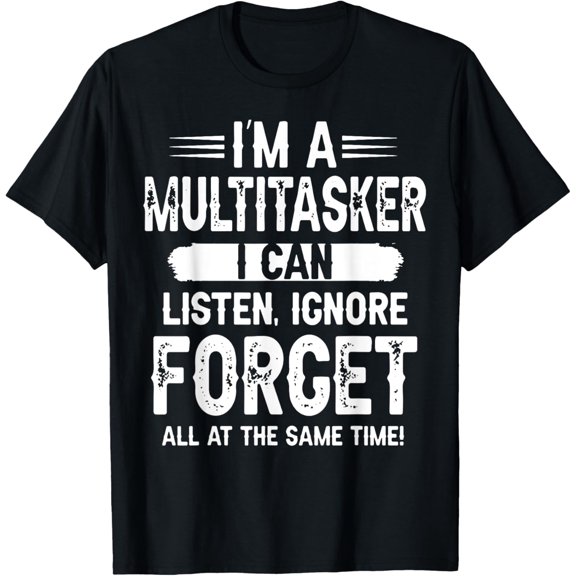 I Am Multitasker I Can Listen Ignore And Forget At All Time T-ShirtMen and women, White Black T-shirt, size: Extra large S-919XL