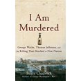 thumbnail image 1 of Pre-Owned I Am Murdered: George Wythe, Thomas Jefferson, and the Killing That Shocked a New Nation, 9781620455579, Hardcover, 1 edition, 1 of 1