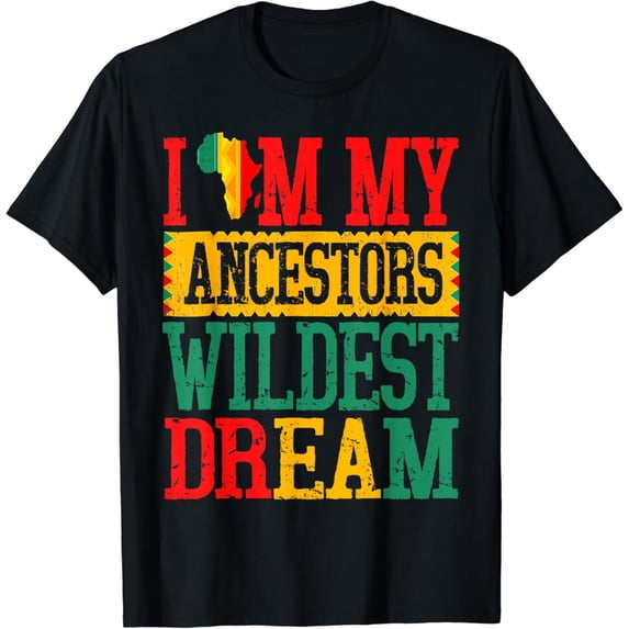 I Am My Ancestors Wildest Dream Black History Month February T-Shirt