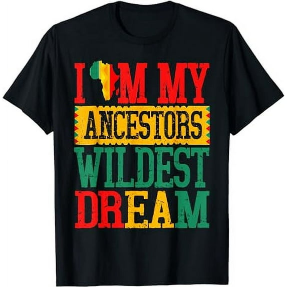 I Am My Ancestors Wildest Dream Black History Month February T-Shirt