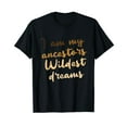 thumbnail image 1 of I Am My Ancestors Wildest Dreams Black History BLM Melanin T-Shirt, 1 of 5