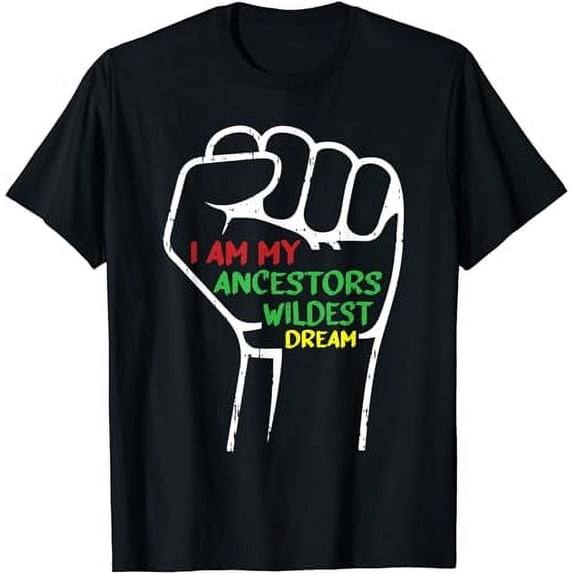 I Am My Ancestors Wildest Dreams Cool African American Gifts T-Shirt