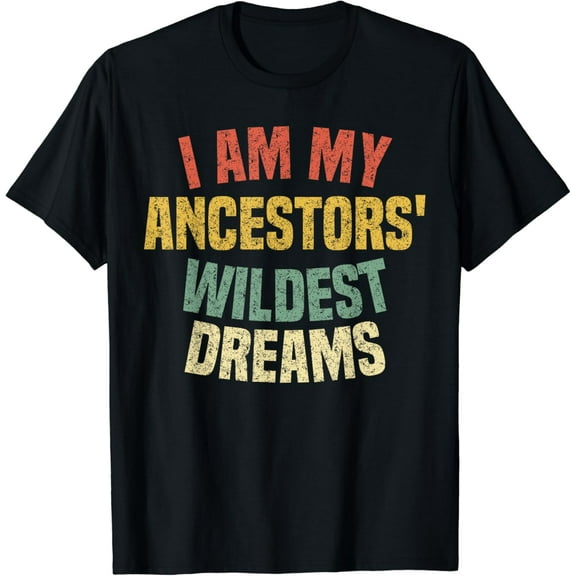 I Am My Ancestors' Wildest Dreams Distressed Vintage T-Shirt