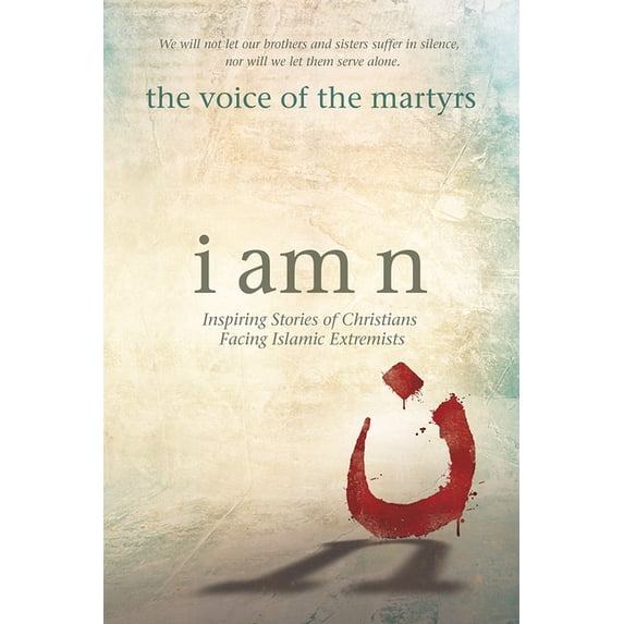 I Am N : Inspiring Stories of Christians Facing Islamic Extremists (Paperback)