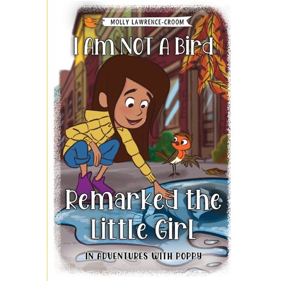 I Am NOT A Bird Remarked The Little Girl - In Adventures With Poppy, (Paperback)