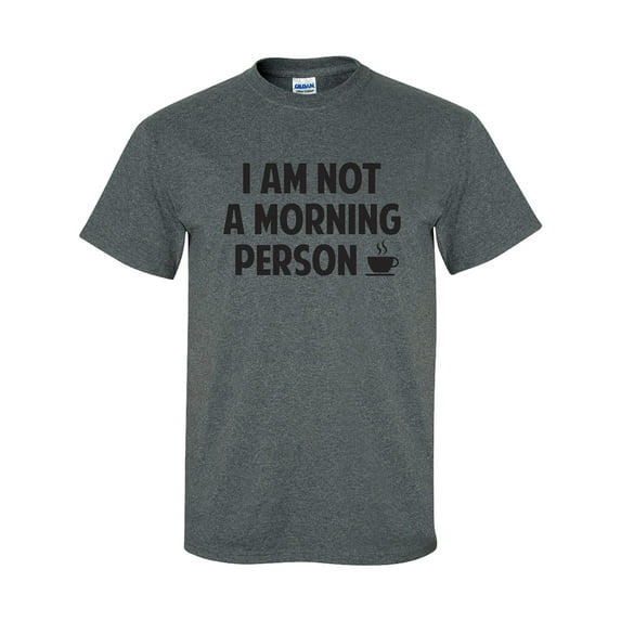 I Am NOT a Morning Person Short Sleeve T-Shirt