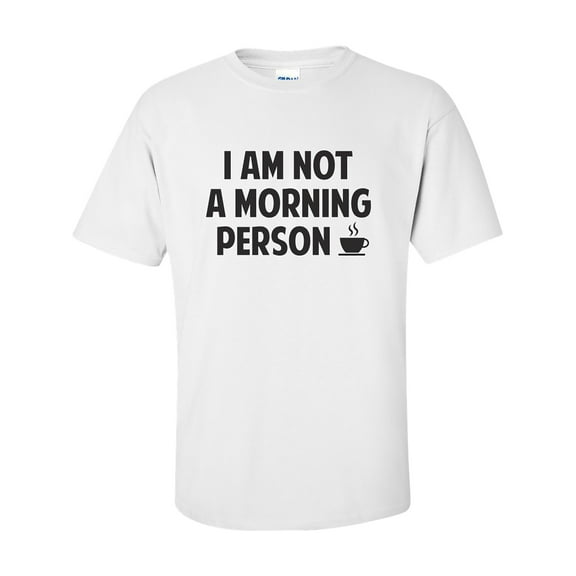 I Am NOT a Morning Person Short Sleeve T-Shirt