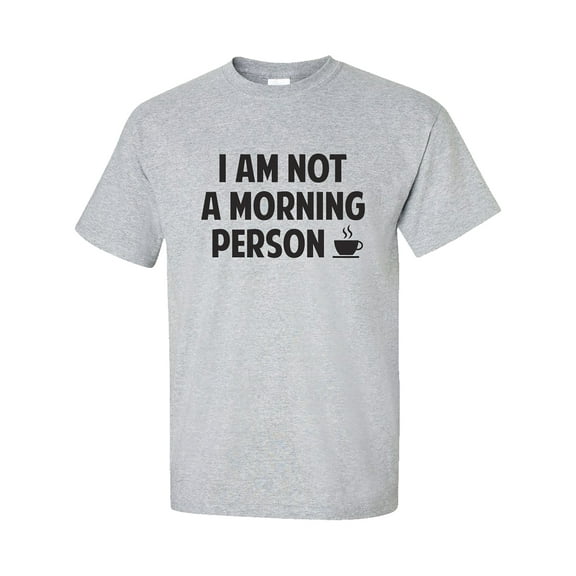 I Am NOT a Morning Person Short Sleeve T-Shirt