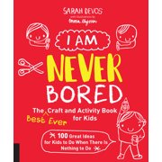 MS SARAH DEVOS; MS EMMA THYSSEN; MS EMMA THYSSEN I Am Never Bored: The Best Ever Craft and Activity Book for Kids: 100 Great Ideas for Kids to Do When There Is Nothing to Do (Paperback)
