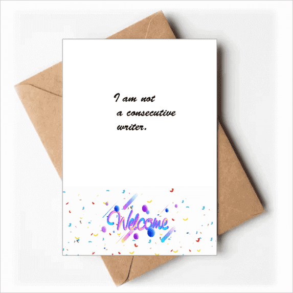 I Am Not A Consecutive Writer Quotes Welcome Back Greeting Cards Envelopes Blank