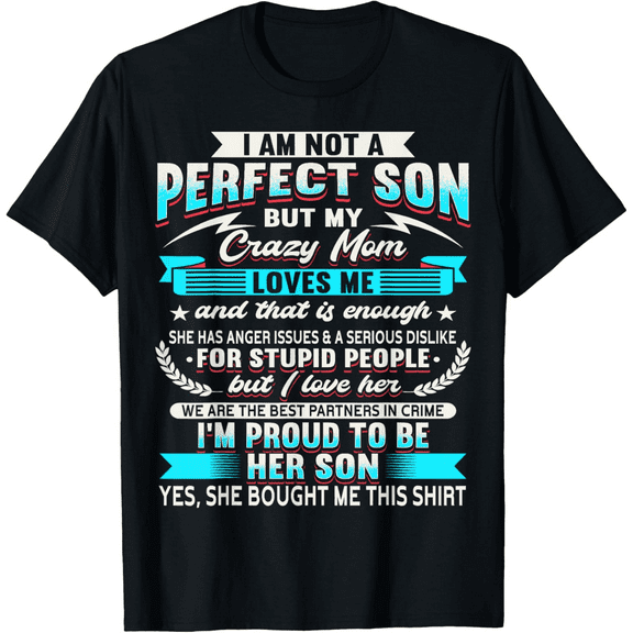 I Am Not A Perfect Son But My Crazy Mom Loves Me T-Shirt